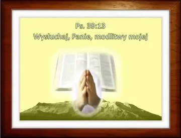 Modlące się dłonie nad górami, pod otwartą Biblią. Tekst: "Ps. 39:13 Wysłuchaj, Panie, modlitwy mojej".